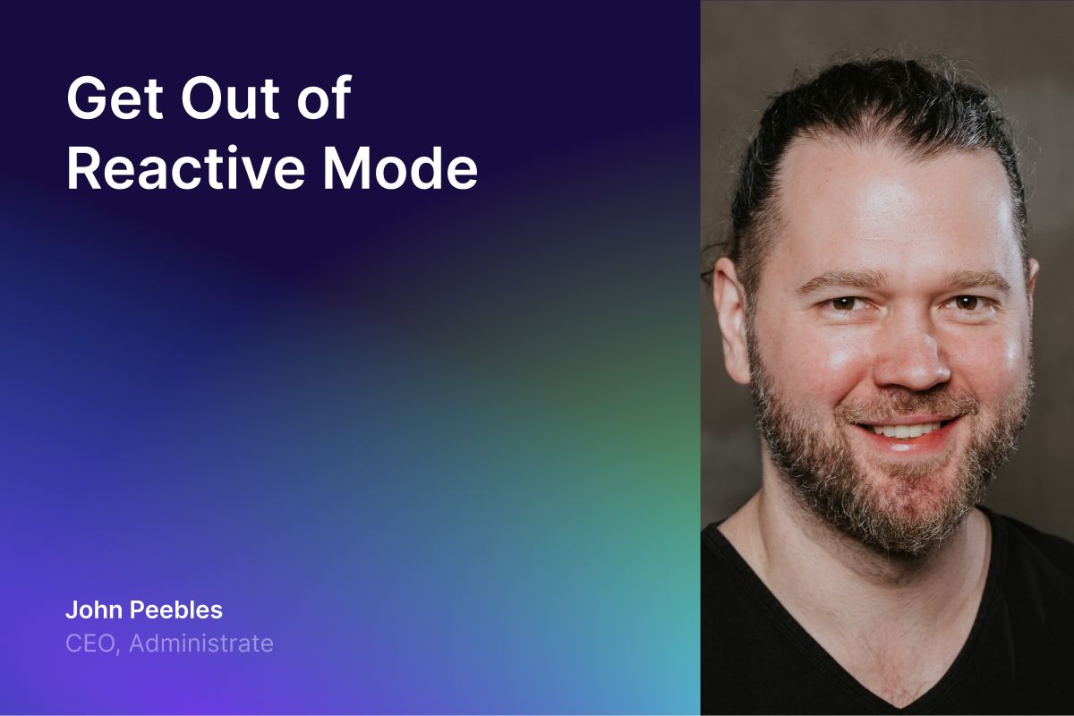 Get Out of Reactive Mode